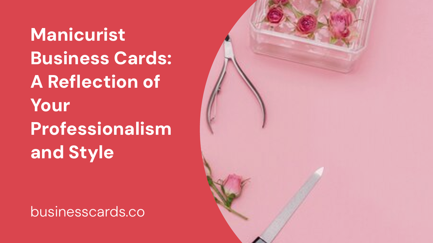 manicurist business cards a reflection of your professionalism and style