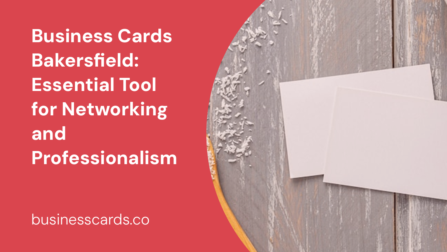 business cards bakersfield essential tool for networking and professionalism