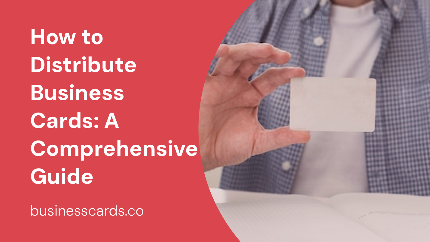 how to distribute business cards a comprehensive guide