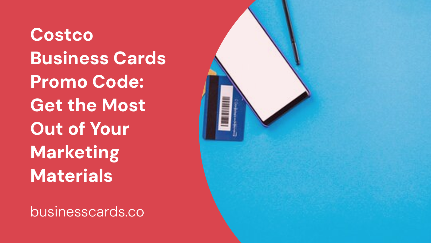 costco business cards promo code get the most out of your marketing materials