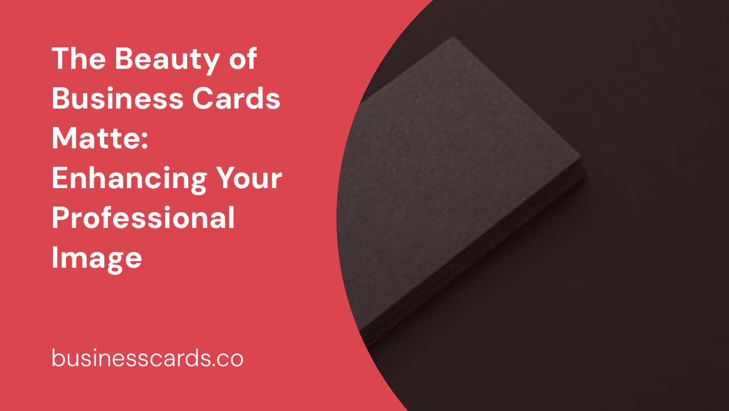 the beauty of business cards matte enhancing your professional image