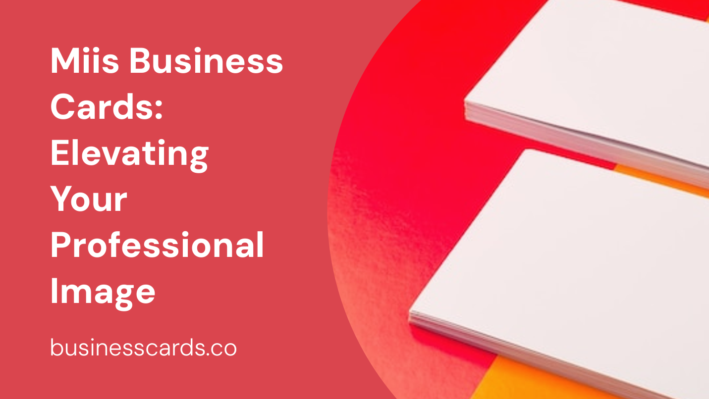 miis business cards elevating your professional image