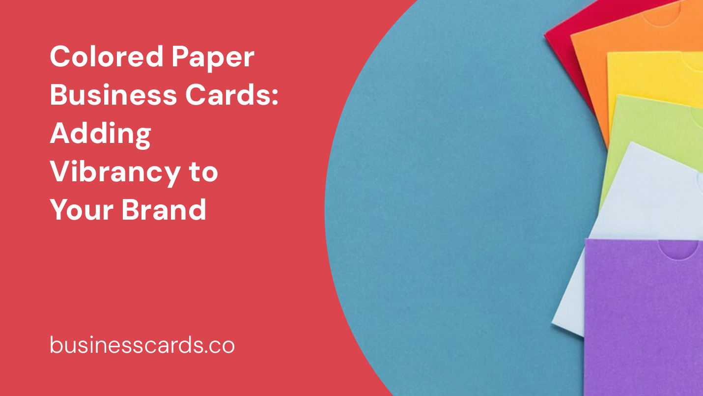 colored paper business cards adding vibrancy to your brand
