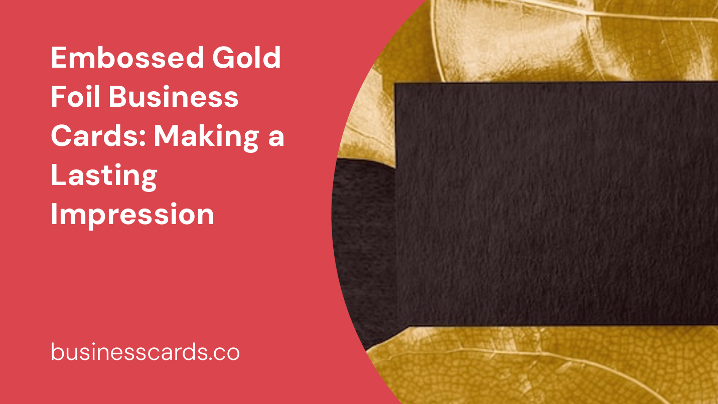 embossed gold foil business cards making a lasting impression