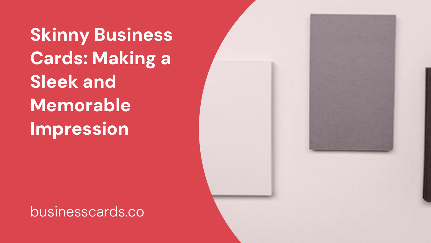 skinny business cards making a sleek and memorable impression