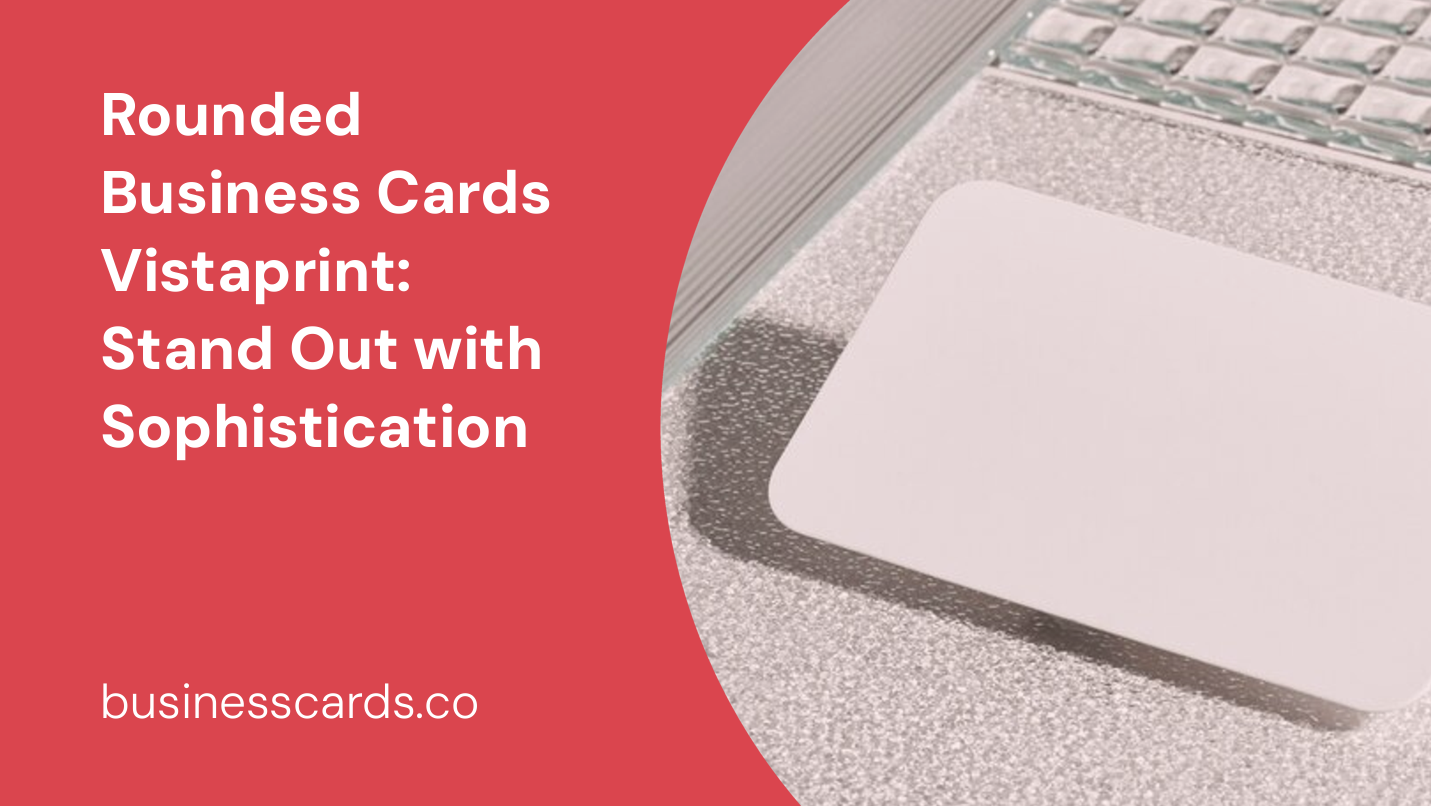 rounded business cards vistaprint stand out with sophistication