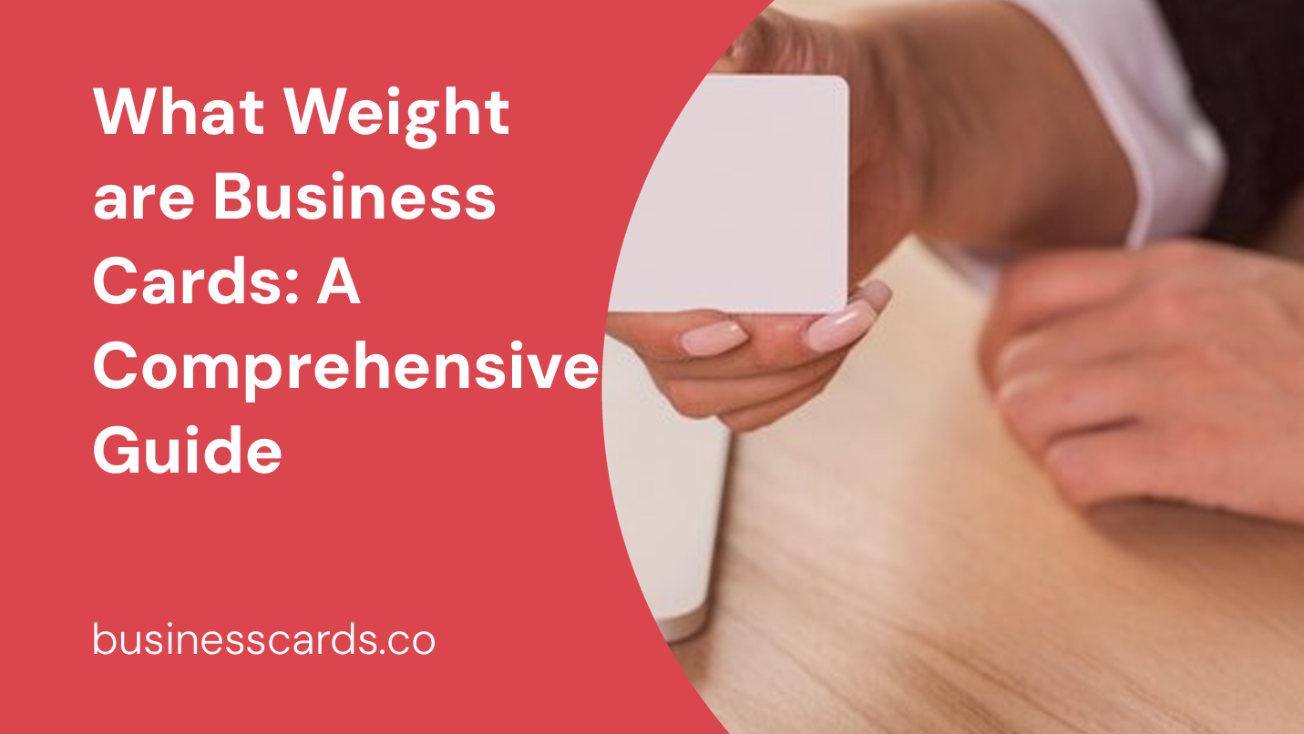 what weight are business cards a comprehensive guide