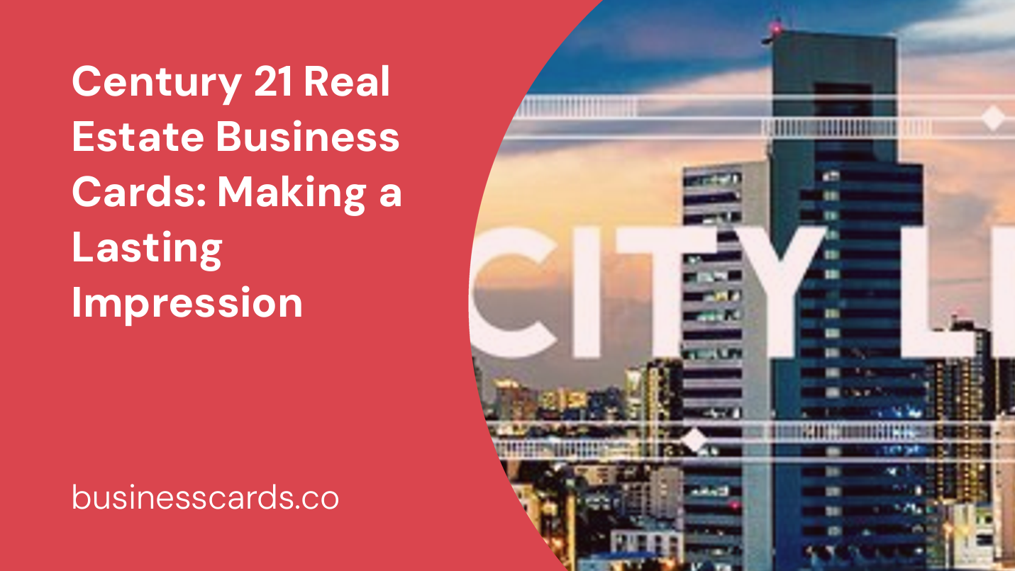 century 21 real estate business cards making a lasting impression