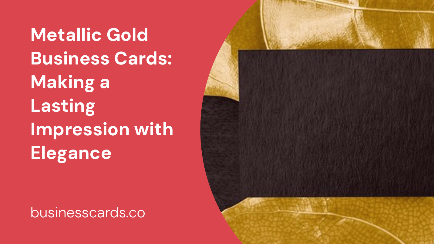 metallic gold business cards making a lasting impression with elegance