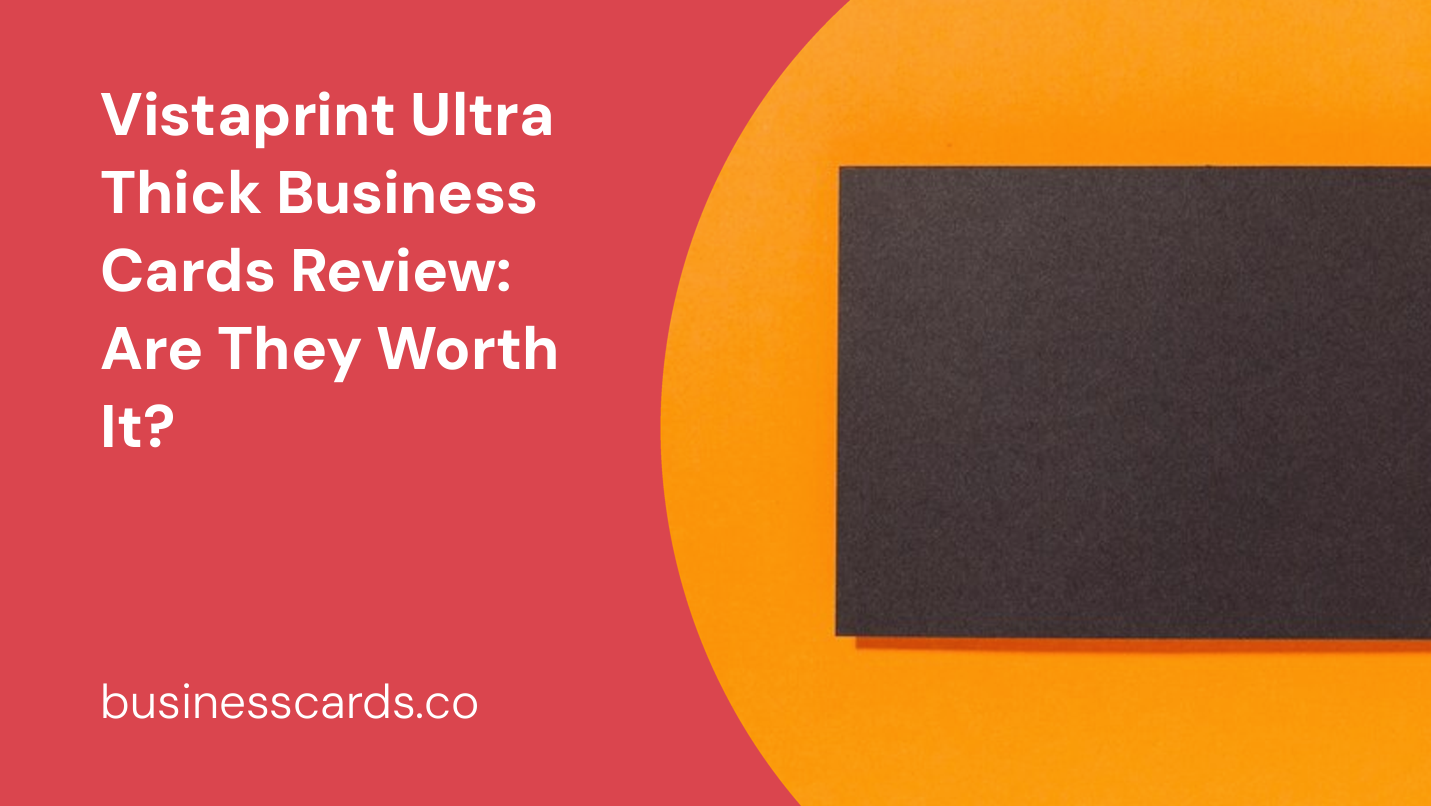 vistaprint ultra thick business cards review are they worth it 