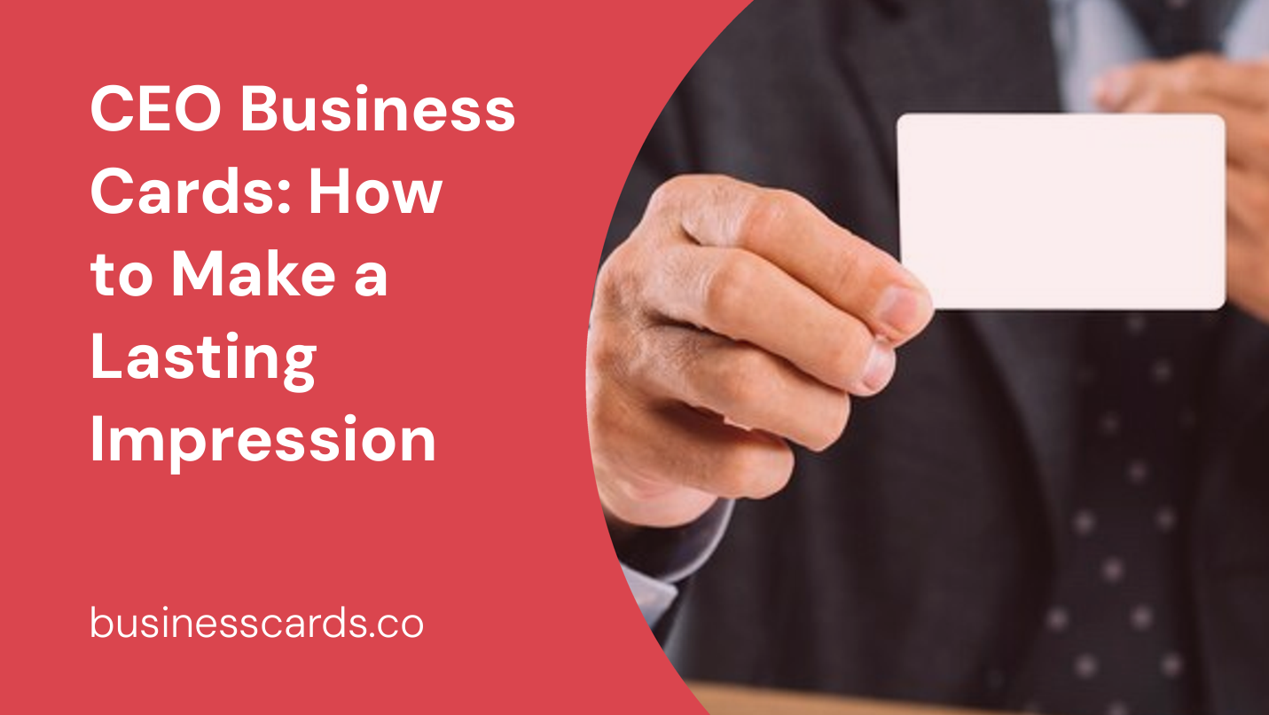 ceo business cards how to make a lasting impression