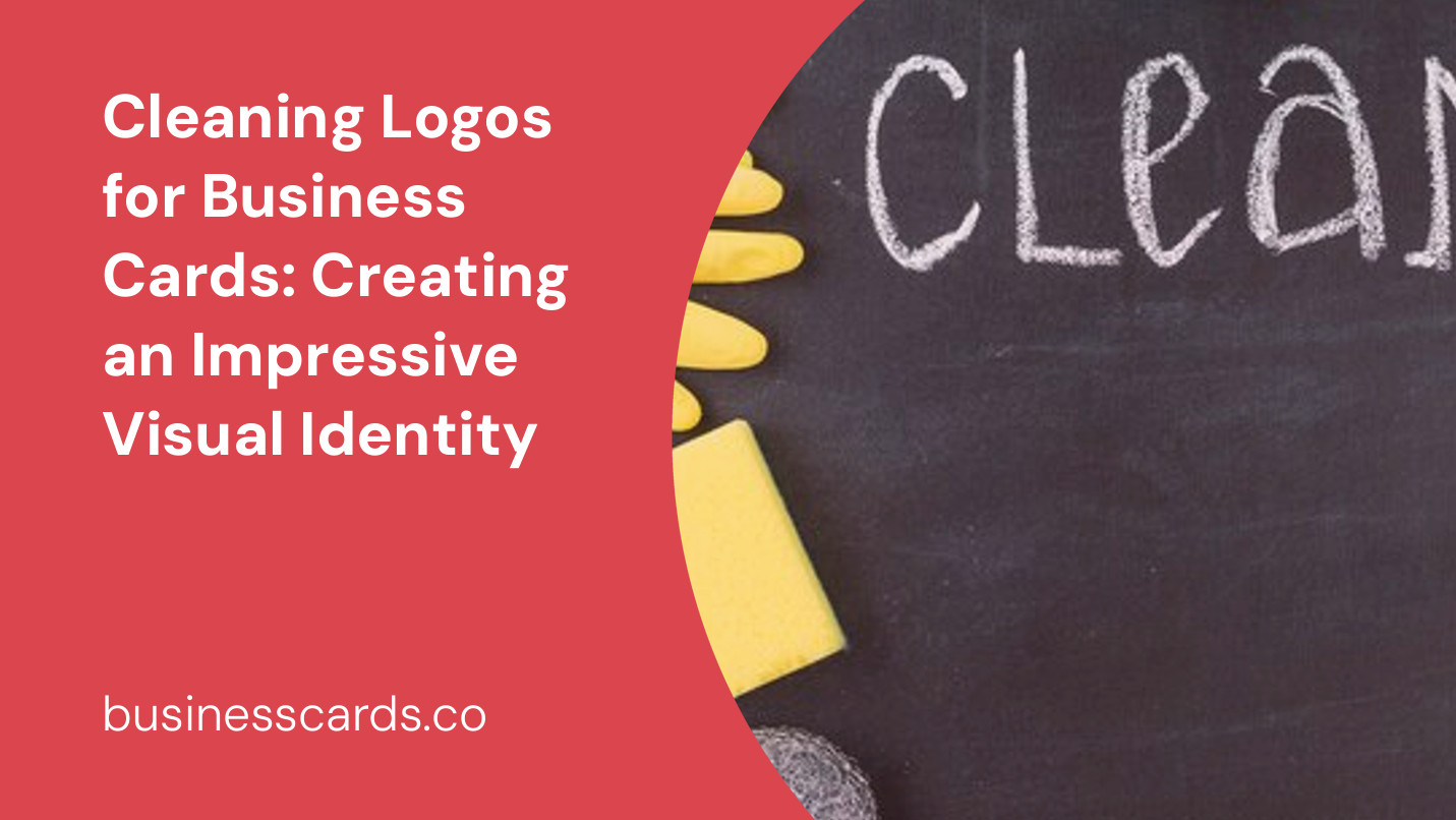 cleaning logos for business cards creating an impressive visual identity