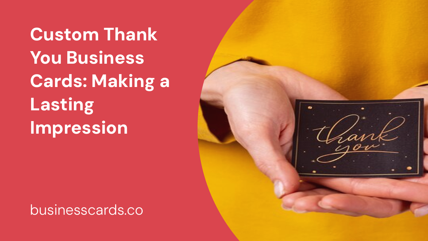 custom thank you business cards making a lasting impression
