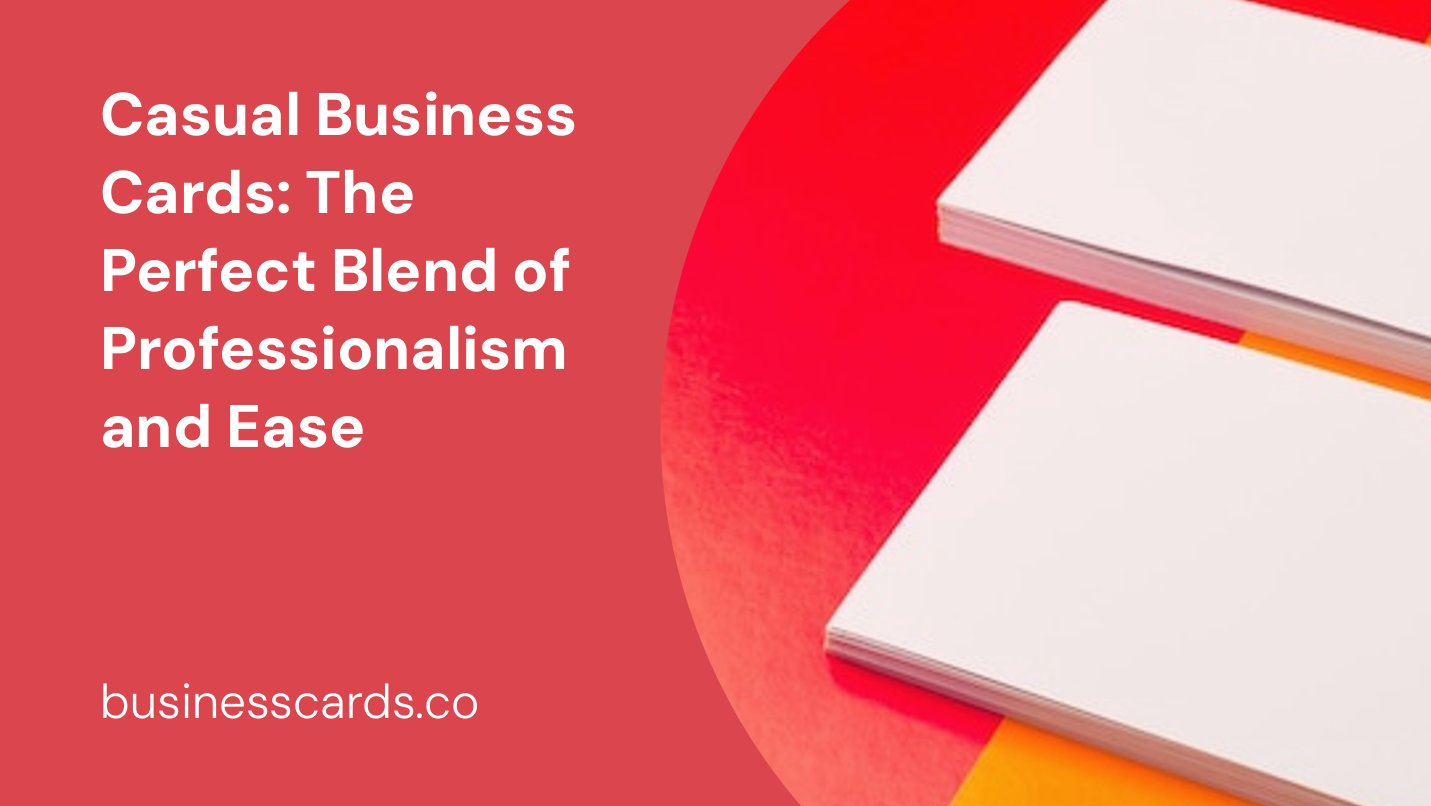 casual business cards the perfect blend of professionalism and ease