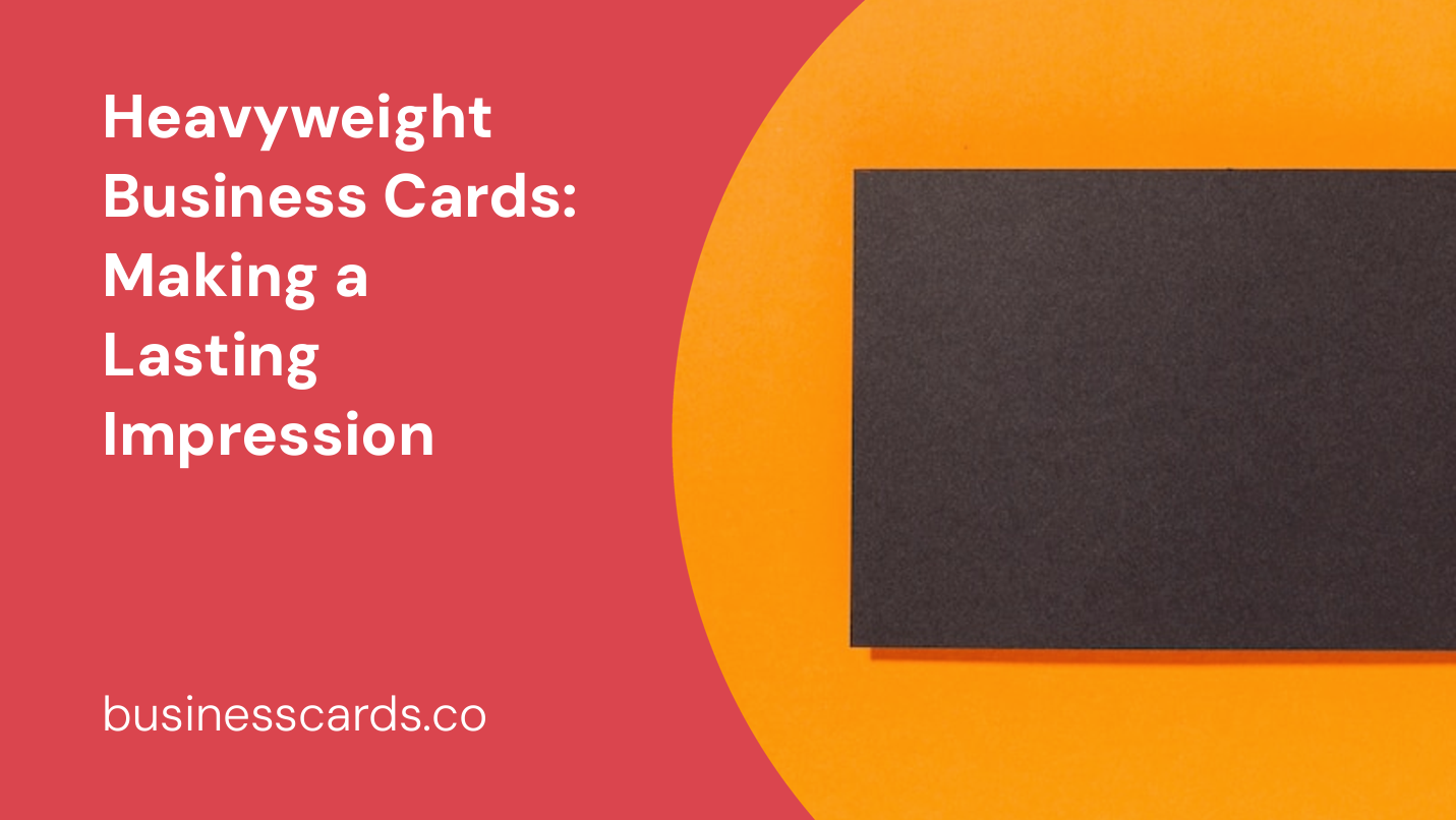 heavyweight business cards making a lasting impression
