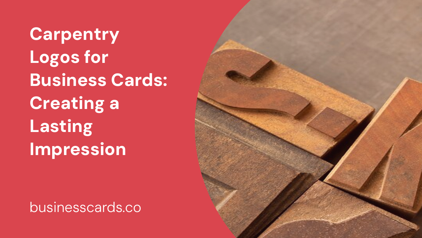 carpentry logos for business cards creating a lasting impression
