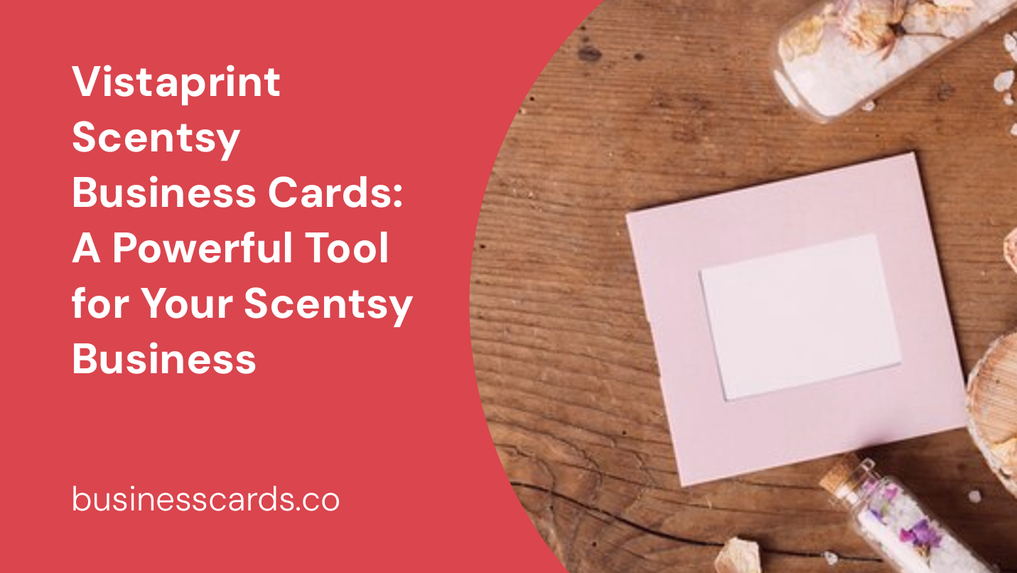 vistaprint scentsy business cards a powerful tool for your scentsy business