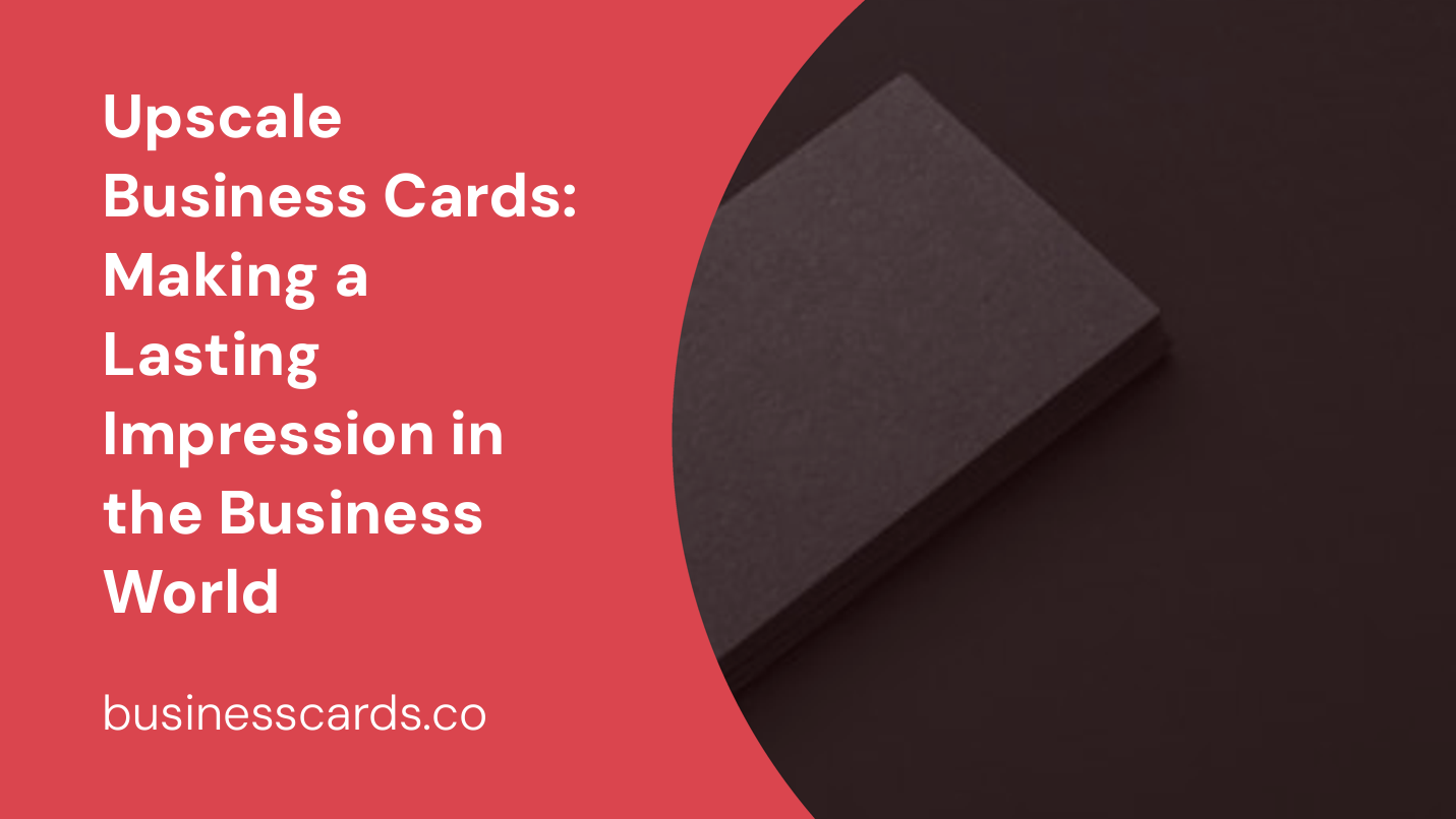upscale business cards making a lasting impression in the business world