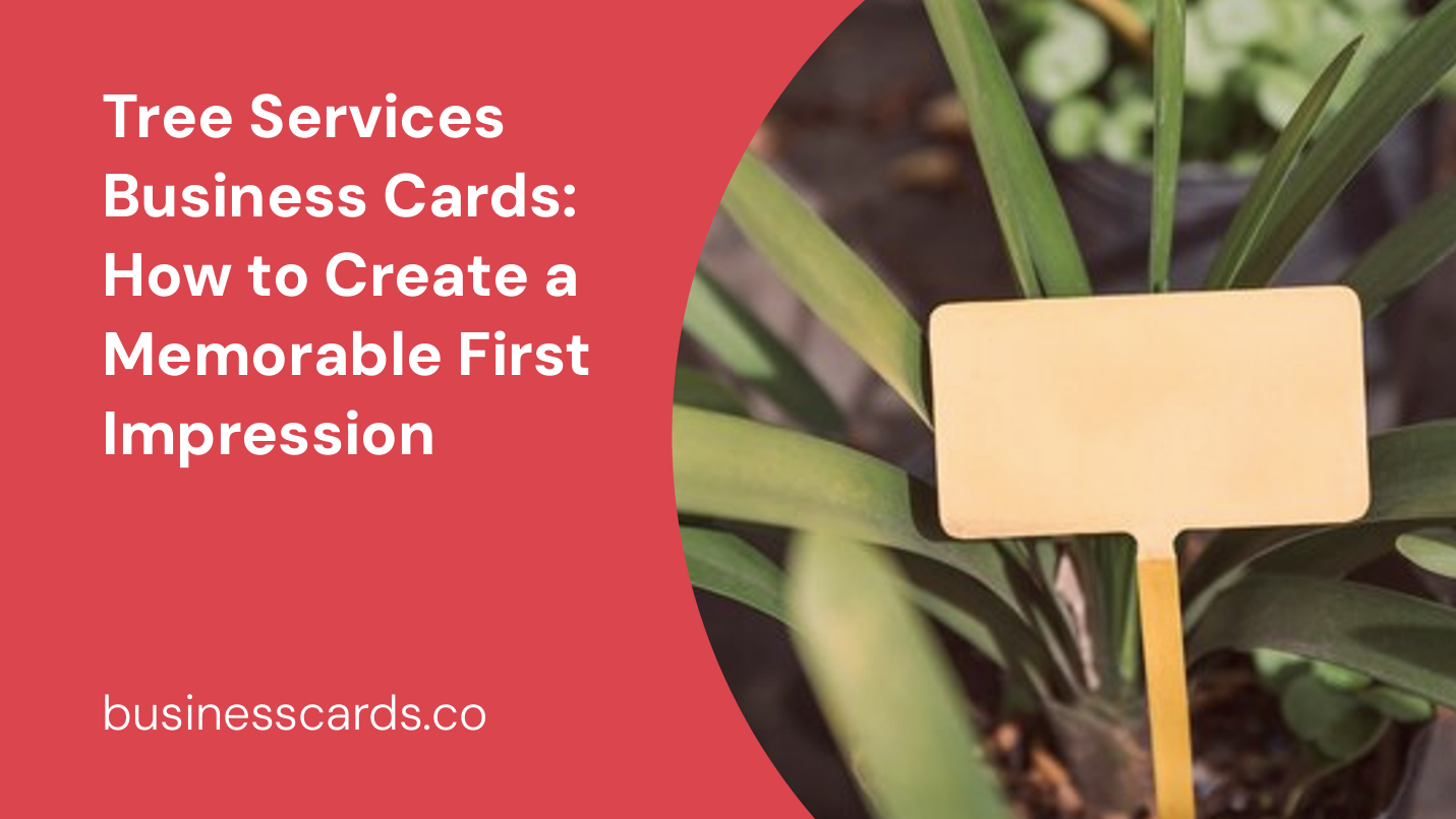 tree services business cards how to create a memorable first impression