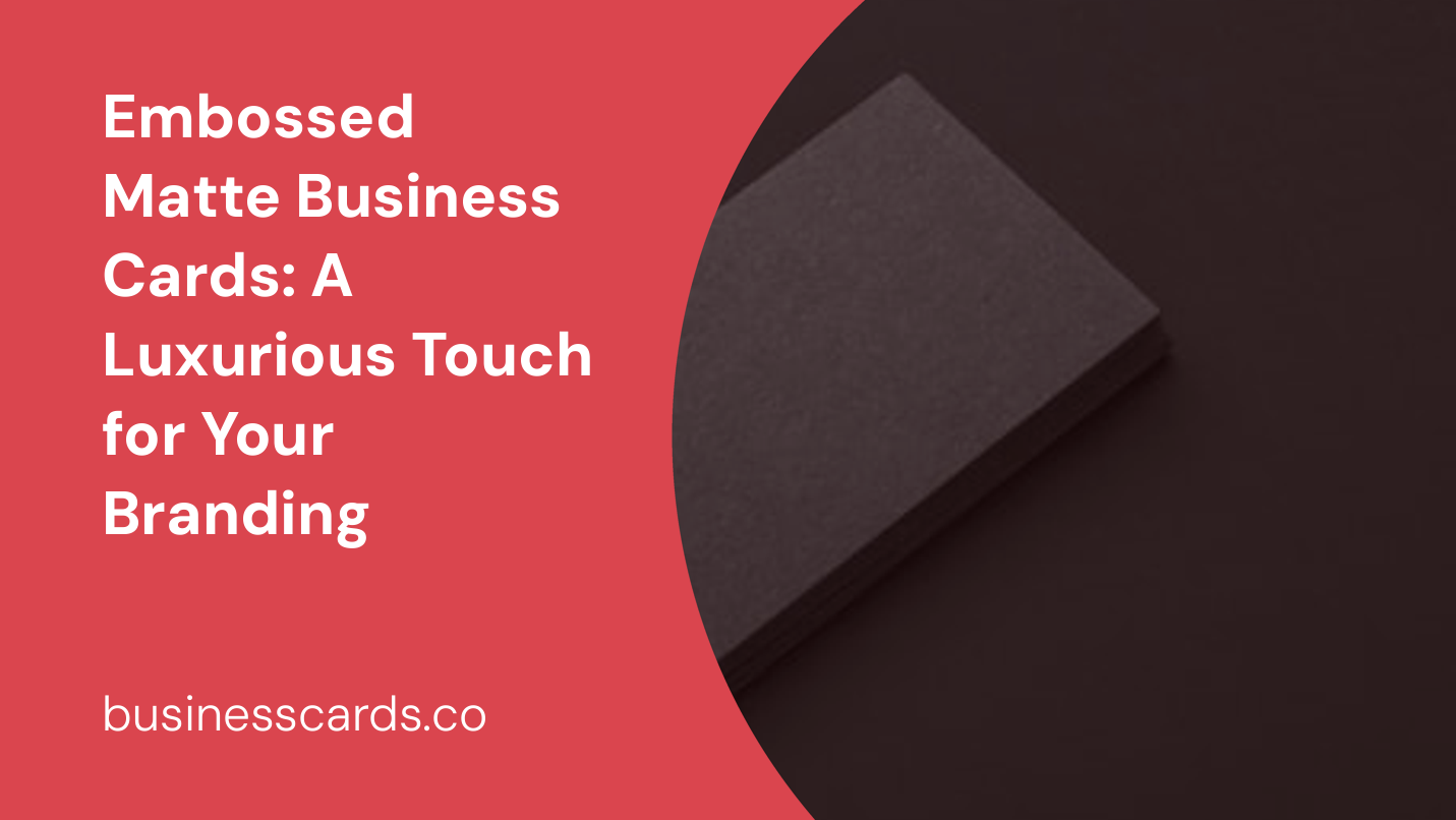 embossed matte business cards a luxurious touch for your branding