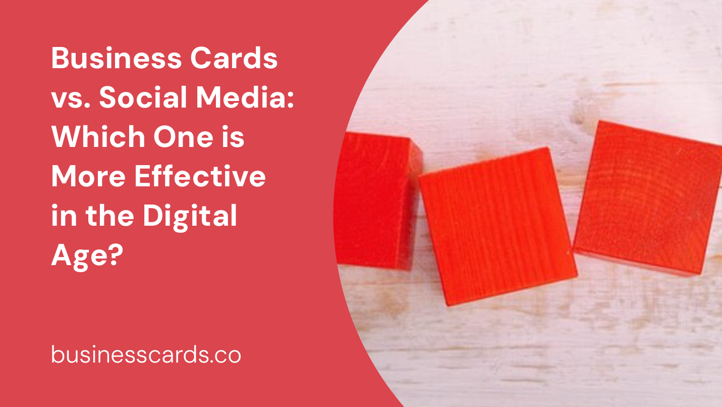 business cards vs. social media which one is more effective in the digital age 