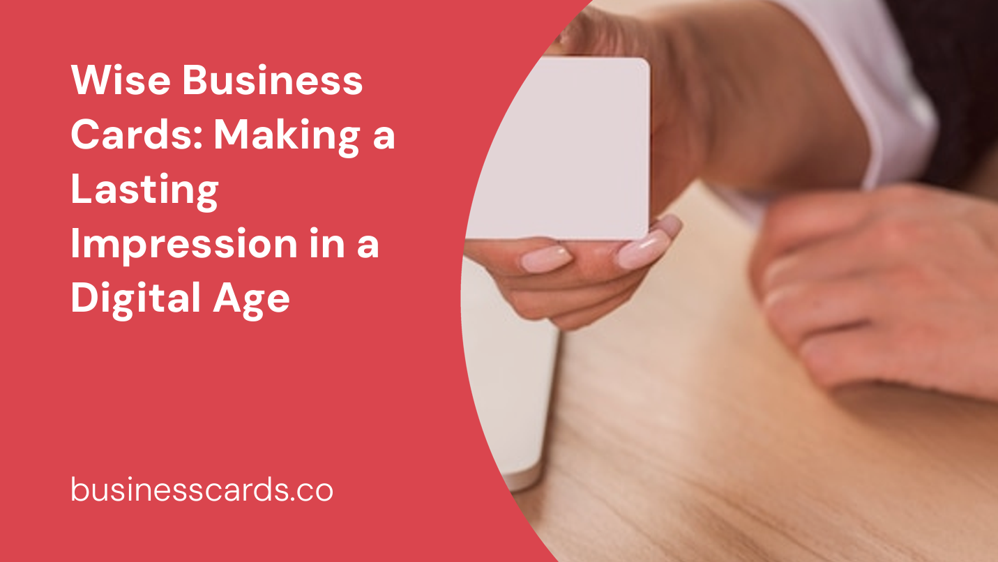wise business cards making a lasting impression in a digital age