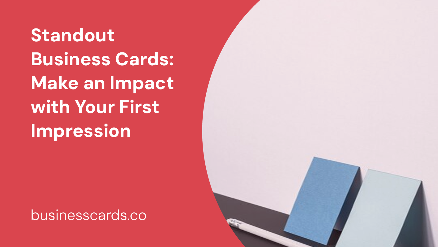 standout business cards make an impact with your first impression
