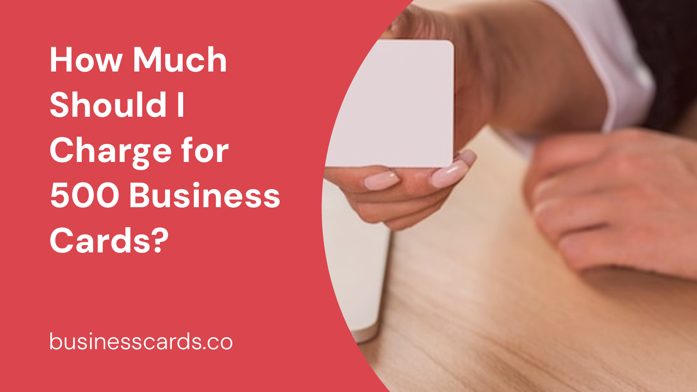 how much should i charge for 500 business cards 
