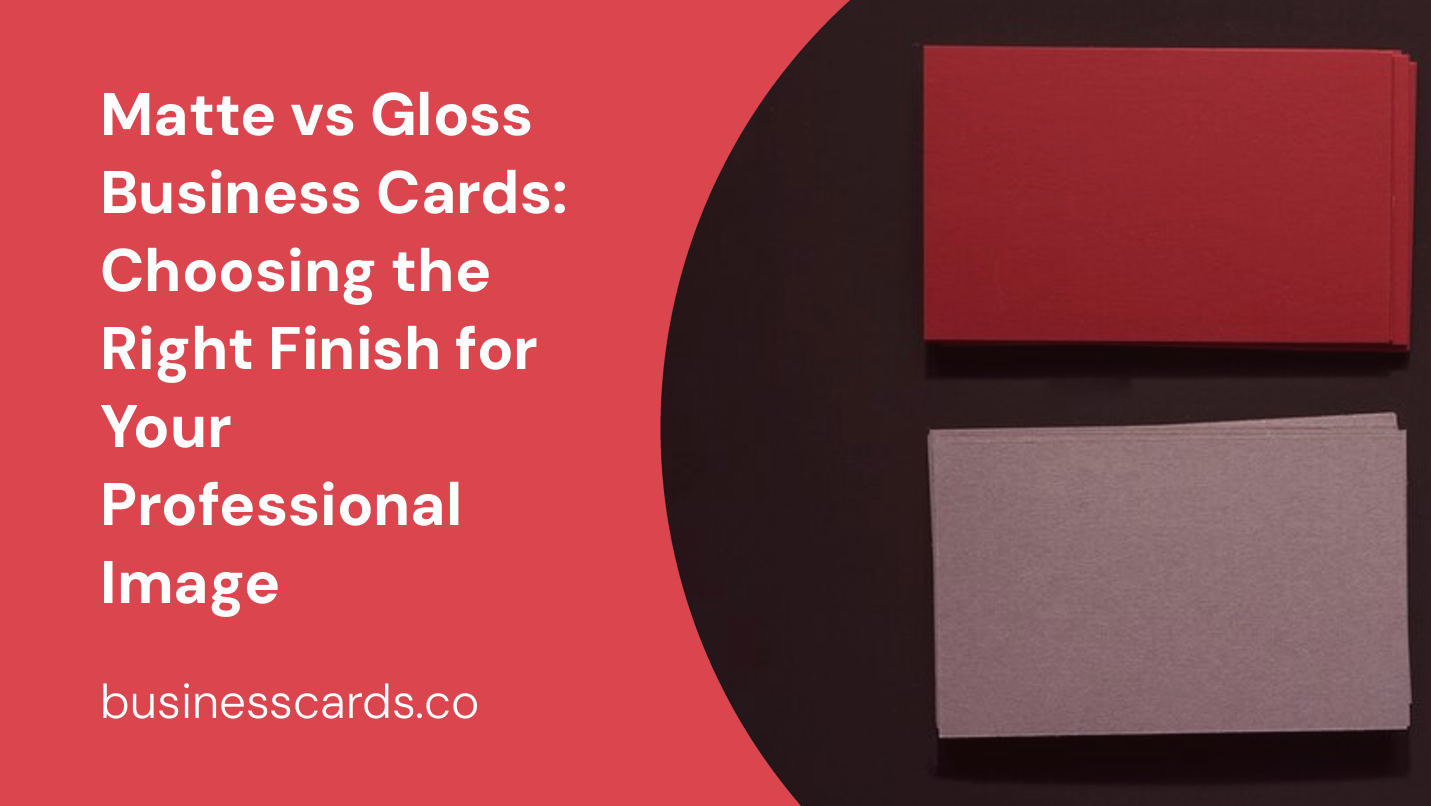 matte vs gloss business cards choosing the right finish for your professional image
