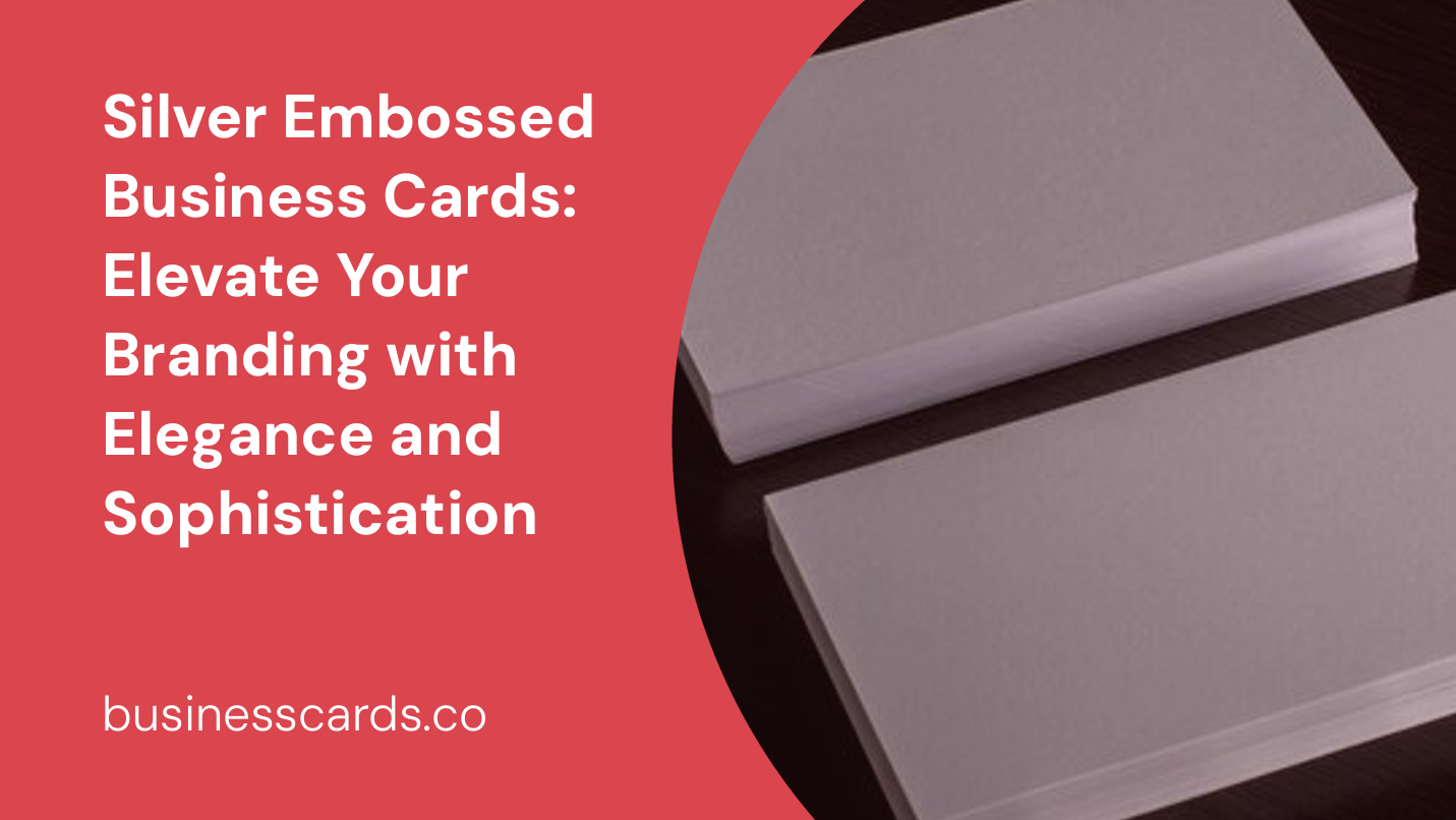 silver embossed business cards elevate your branding with elegance and sophistication