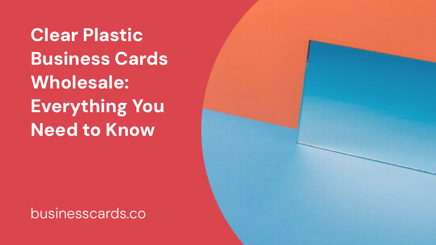 clear plastic business cards wholesale everything you need to know
