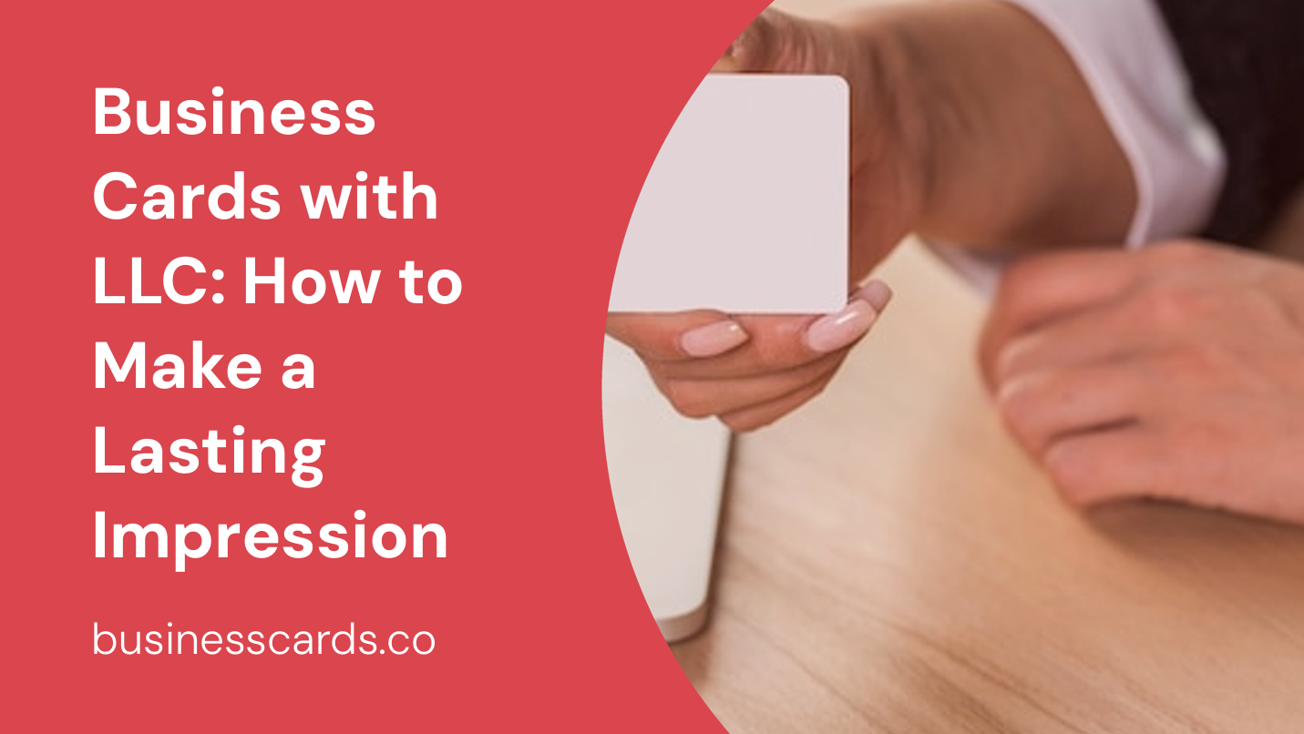 business cards with llc how to make a lasting impression