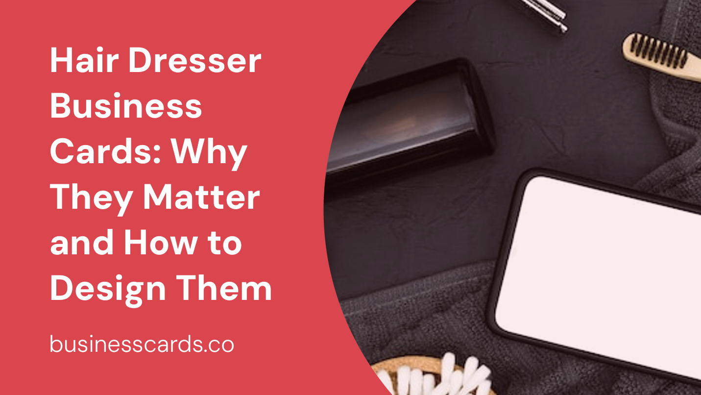 hair dresser business cards why they matter and how to design them