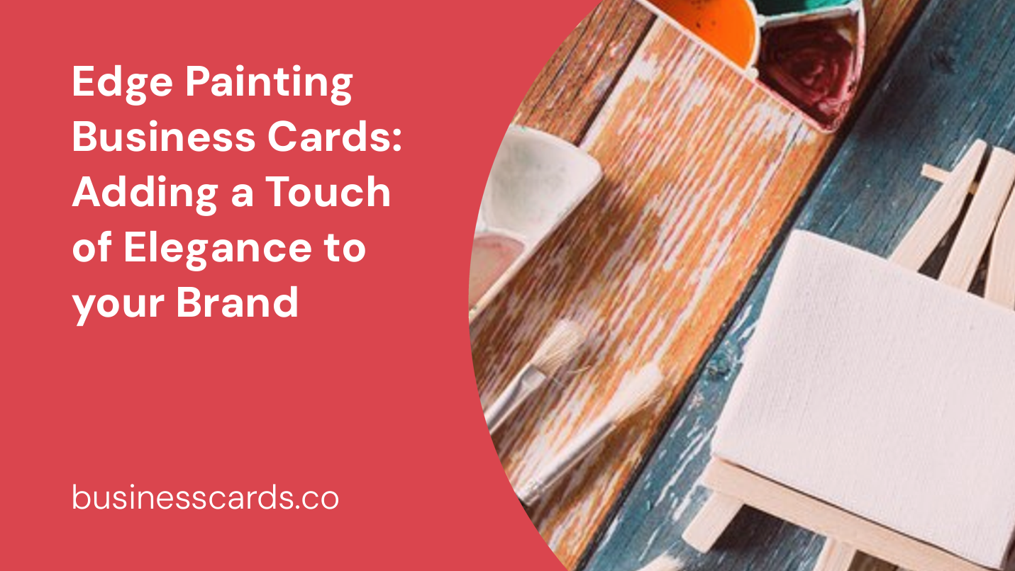 edge painting business cards adding a touch of elegance to your brand