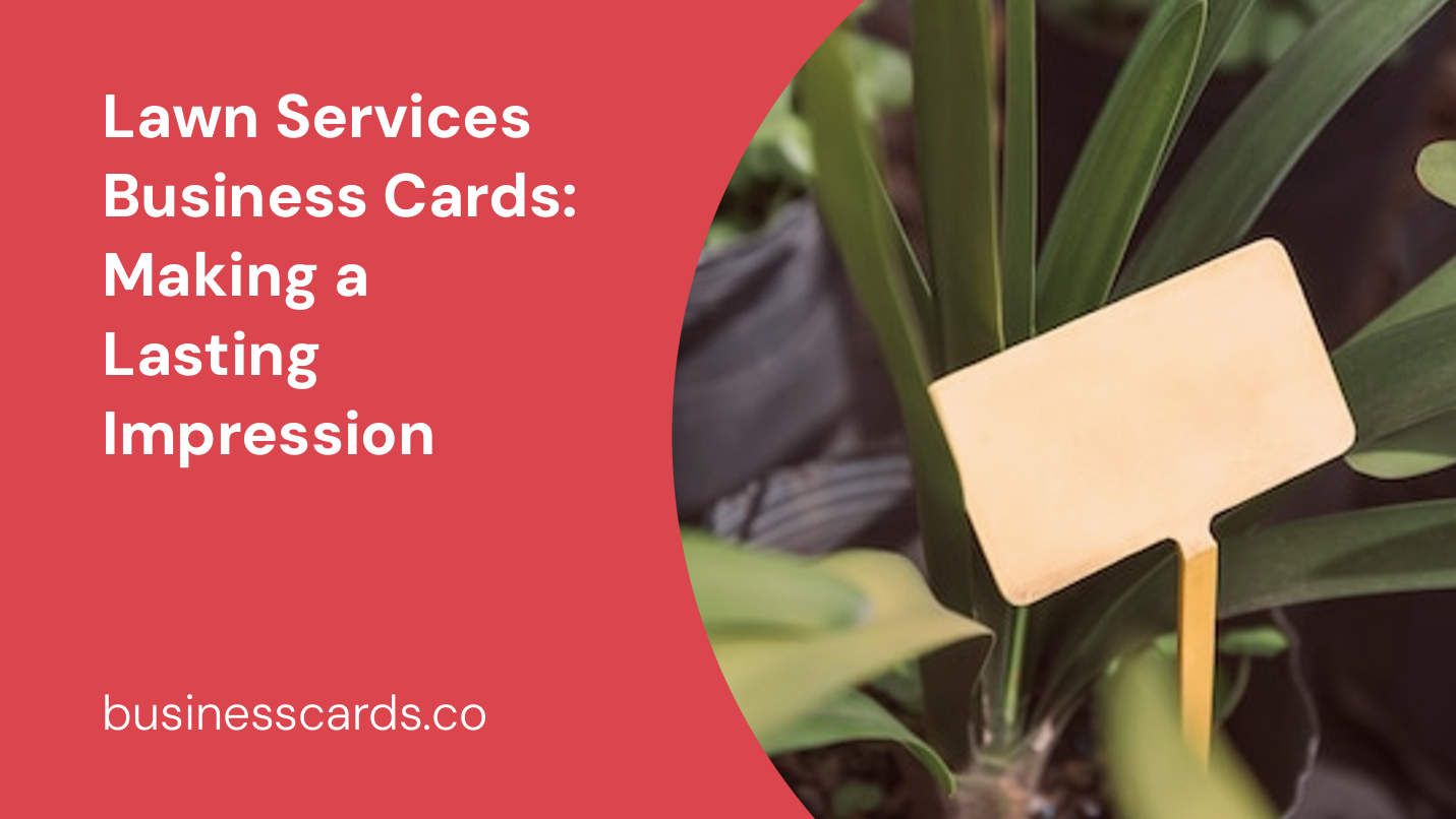 lawn services business cards making a lasting impression