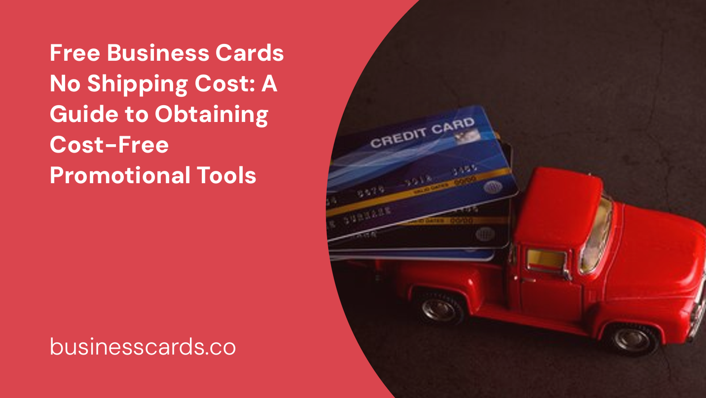 free business cards no shipping cost a guide to obtaining cost-free promotional tools