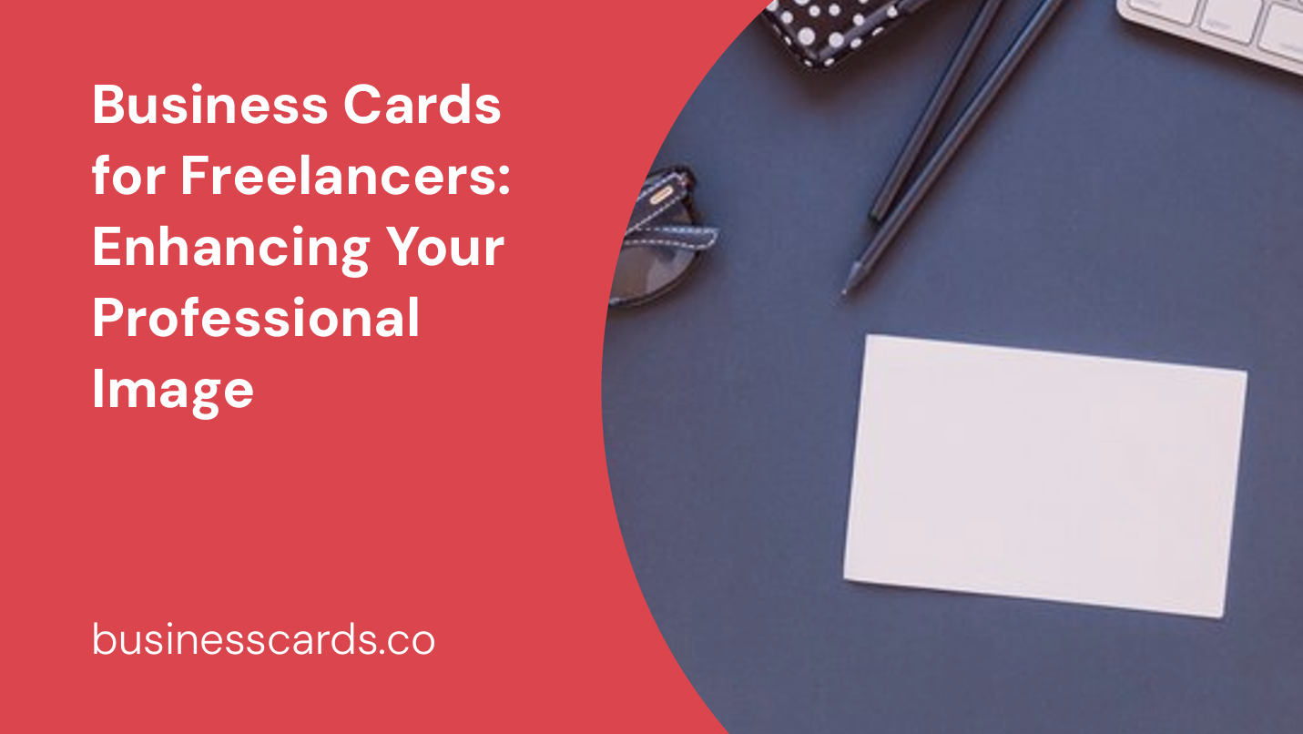 business cards for freelancers enhancing your professional image