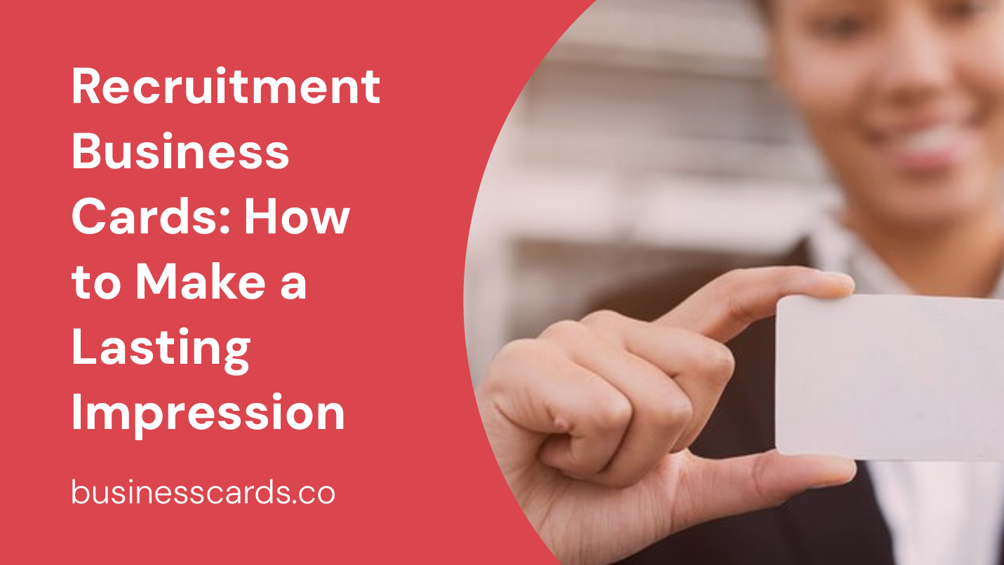 recruitment business cards how to make a lasting impression