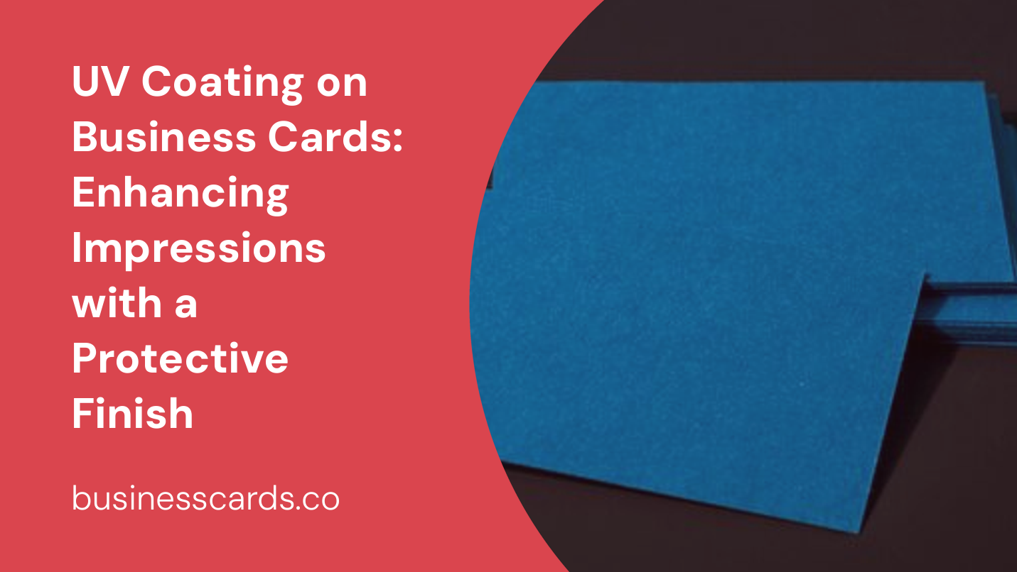 uv coating on business cards enhancing impressions with a protective finish