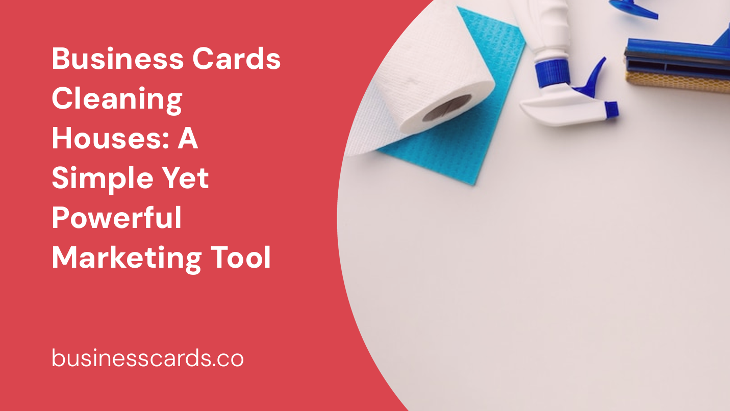business cards cleaning houses a simple yet powerful marketing tool