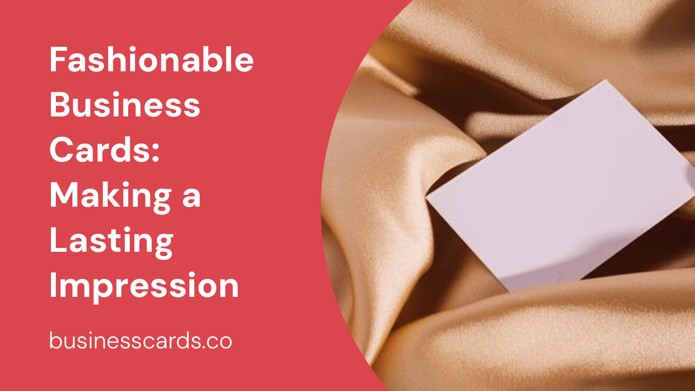 fashionable business cards making a lasting impression