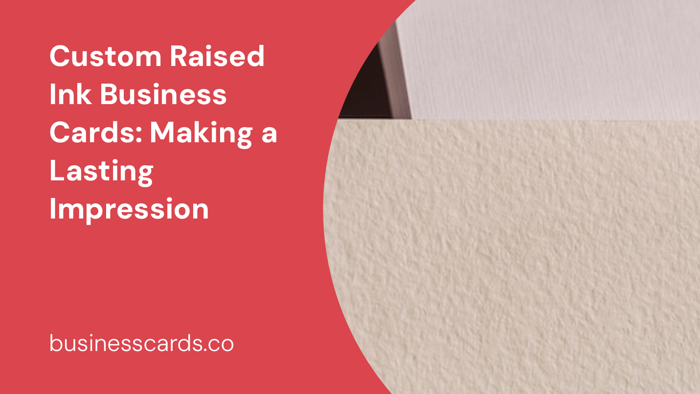 custom raised ink business cards making a lasting impression