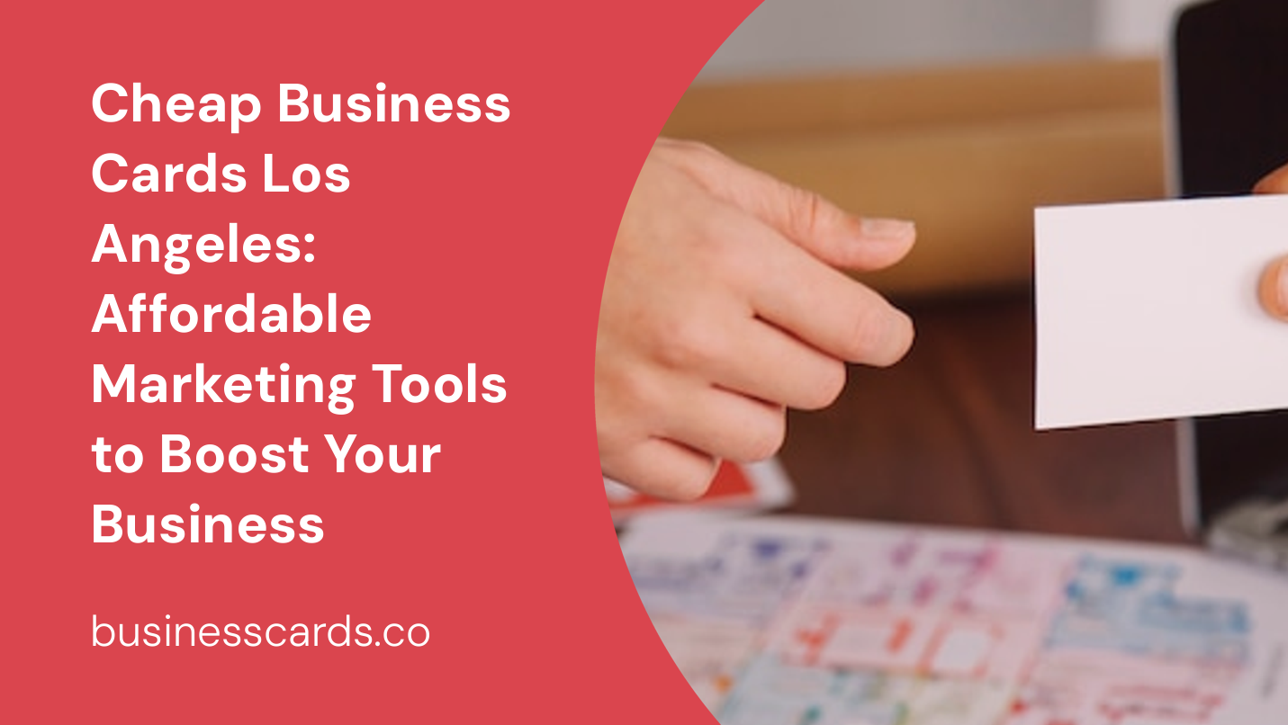 cheap business cards los angeles affordable marketing tools to boost your business