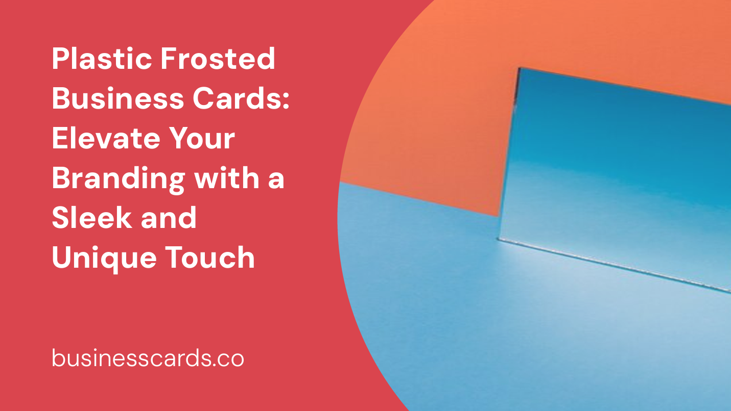 plastic frosted business cards elevate your branding with a sleek and unique touch