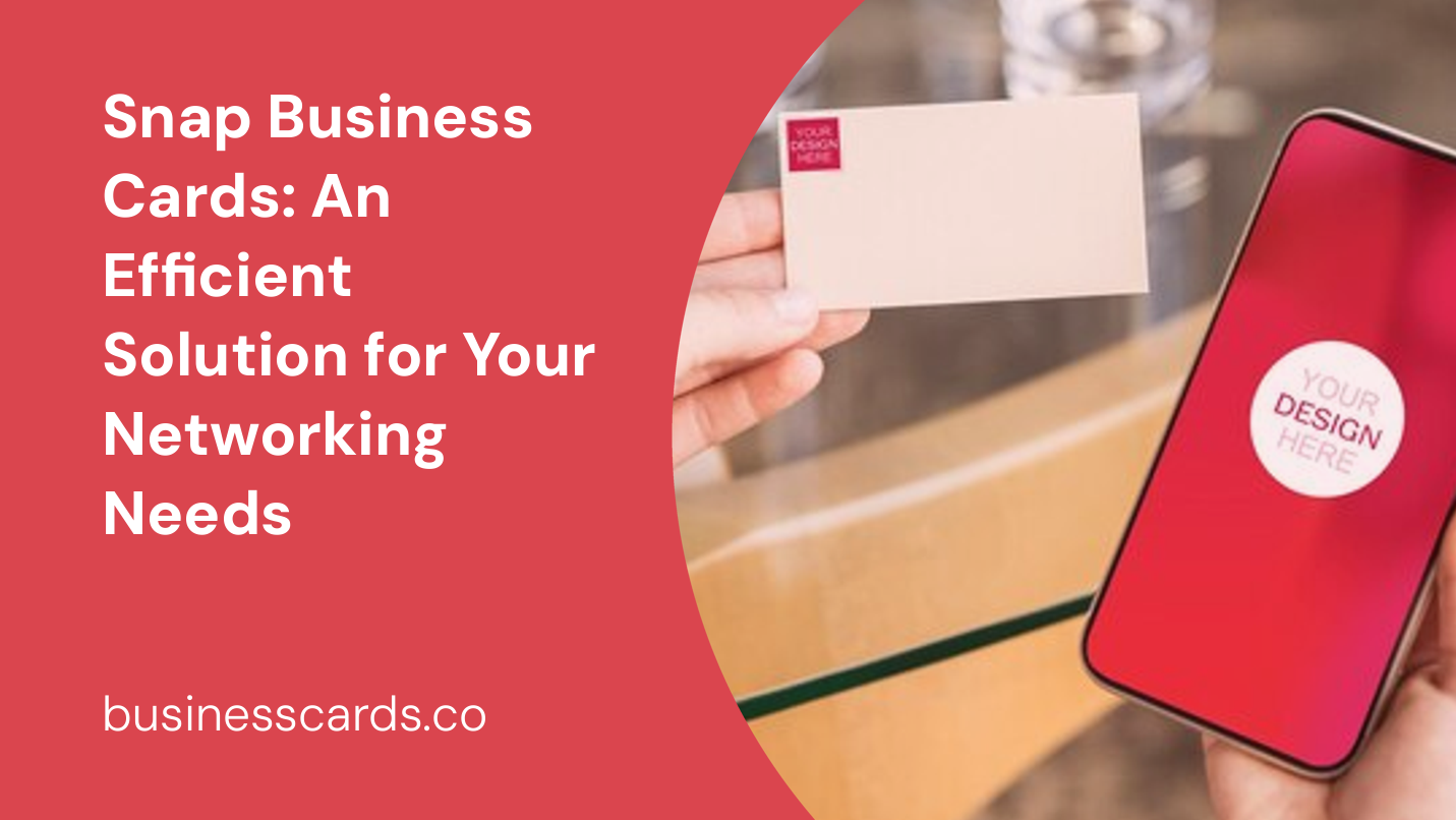 snap business cards an efficient solution for your networking needs