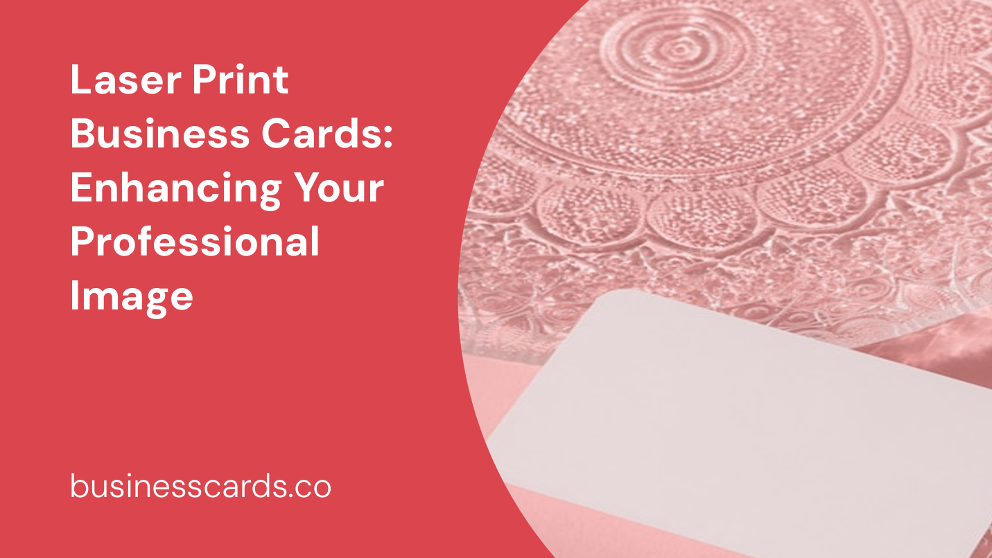 laser print business cards enhancing your professional image