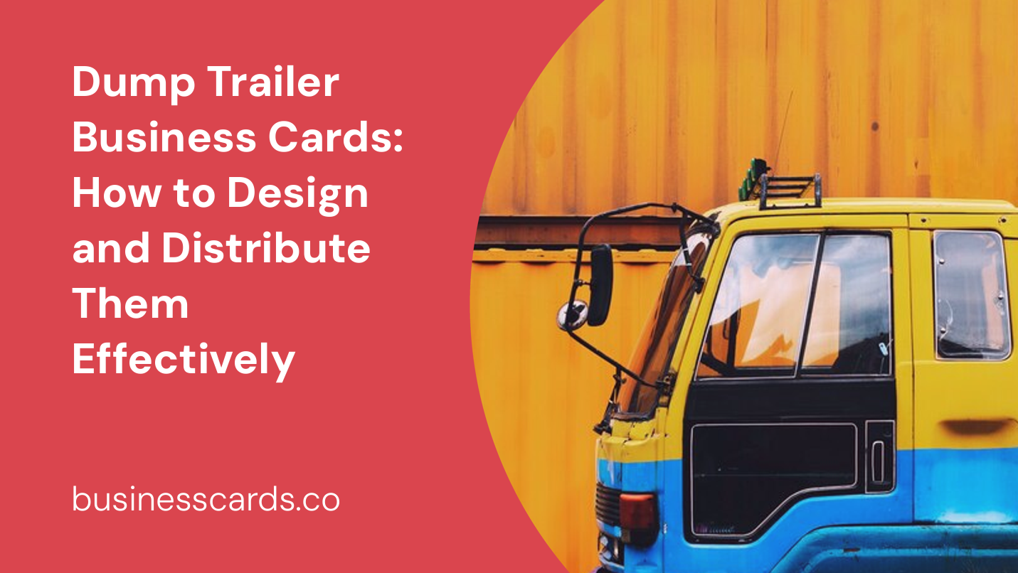 dump trailer business cards how to design and distribute them effectively