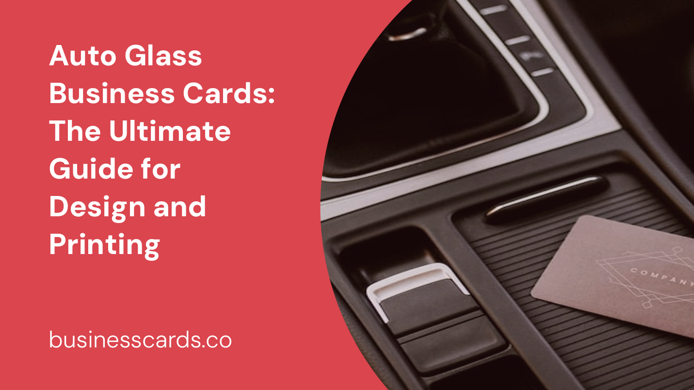 auto glass business cards the ultimate guide for design and printing