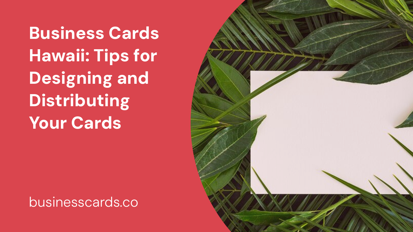 business cards hawaii tips for designing and distributing your cards