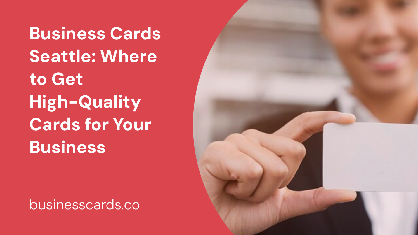 business cards seattle where to get high-quality cards for your business